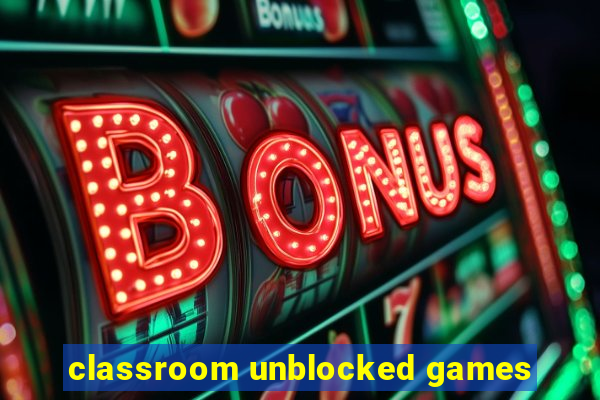 classroom unblocked games